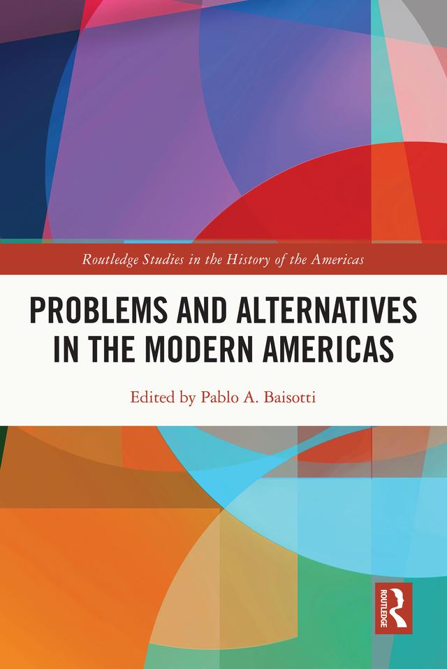 Problems and Alternatives in the Modern Americas by Pablo A. Baisotti