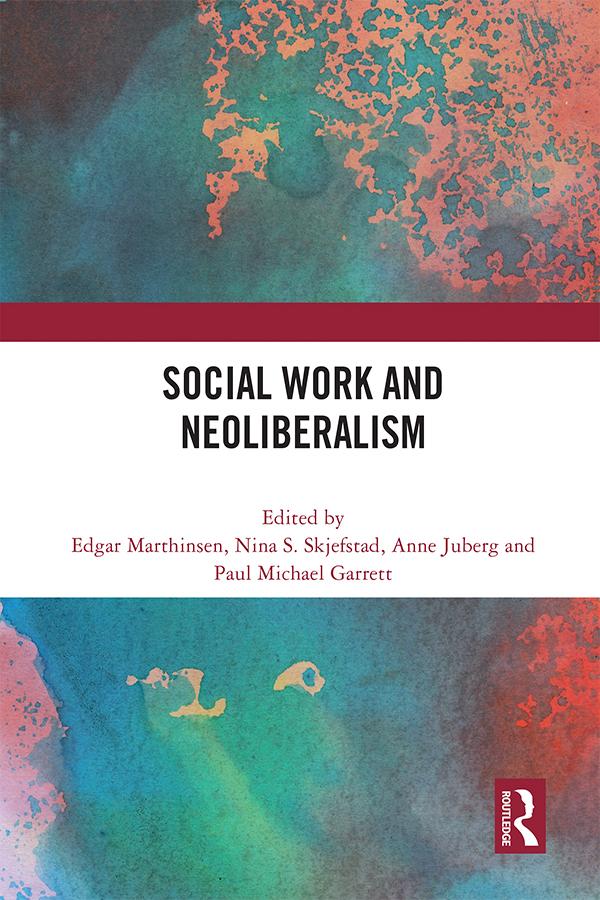 Social Work and Neoliberalism by Anne Juberg, Edgar Marthinsen, Nina Skjefstad, Paul Michael Garrett
