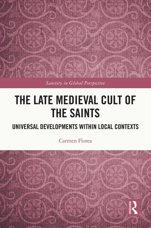 The Late Medieval Cult of the Saints by Carmen Florea