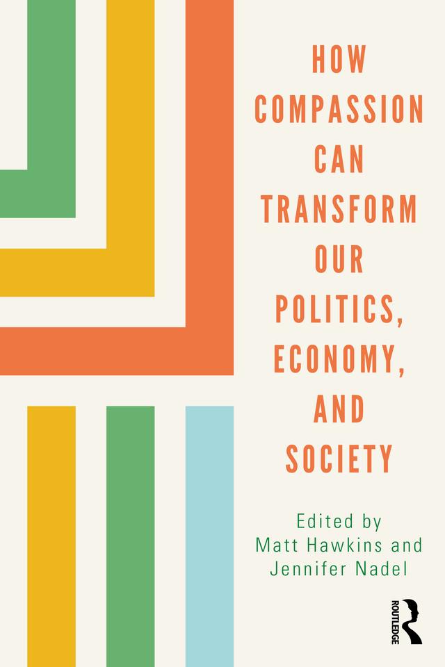 How Compassion can Transform our Politics, Economy, and Society by Jennifer Nadel, Matt Hawkins