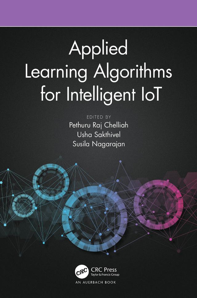Applied Learning Algorithms for Intelligent IoT by Pethuru Raj Chelliah, Susila Nagarajan, Usha Sakthivel