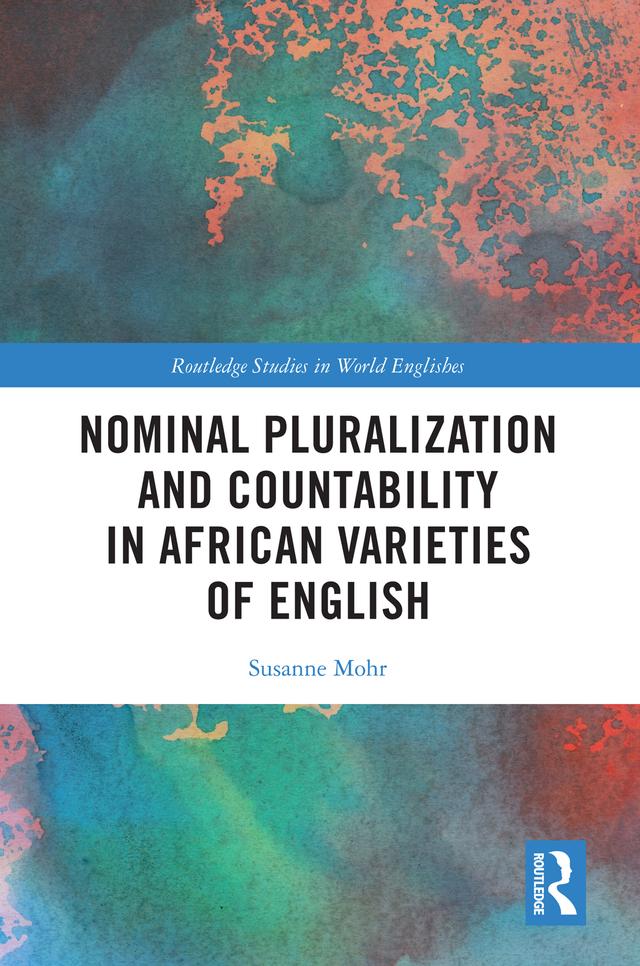 Nominal Pluralization and Countability in African Varieties of English by Susanne Mohr