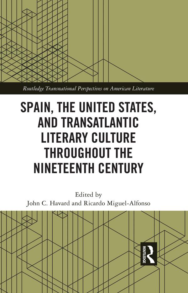Spain, the United States, and Transatlantic Literary Culture throughout the Nineteenth Century by John C. Havard, Ricardo Miguel-Alfonso