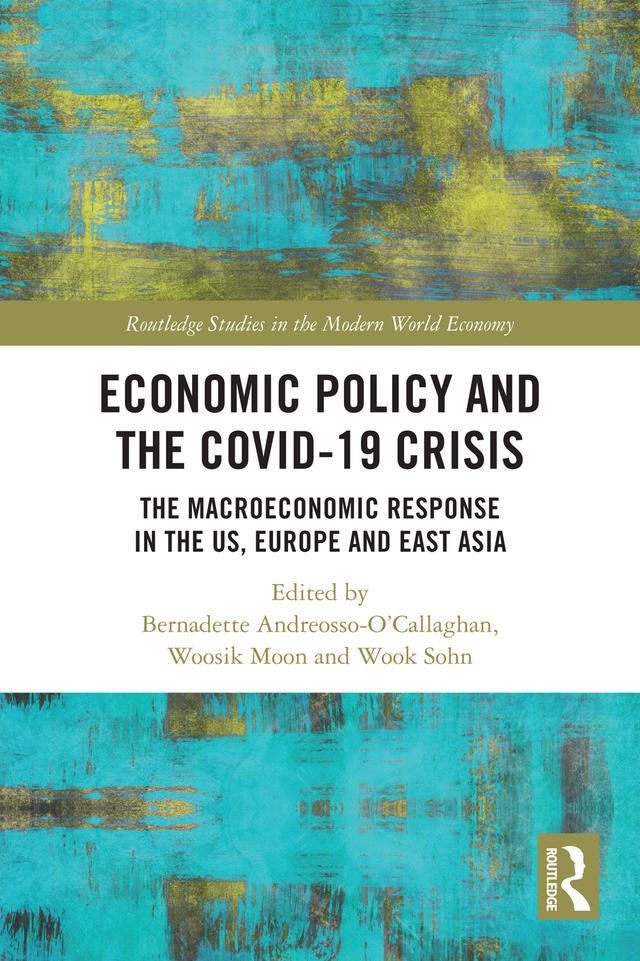 Economic Policy and the Covid-19 Crisis by Bernadette Andreosso-O'Callaghan, Wook Sohn, Woosik Moon