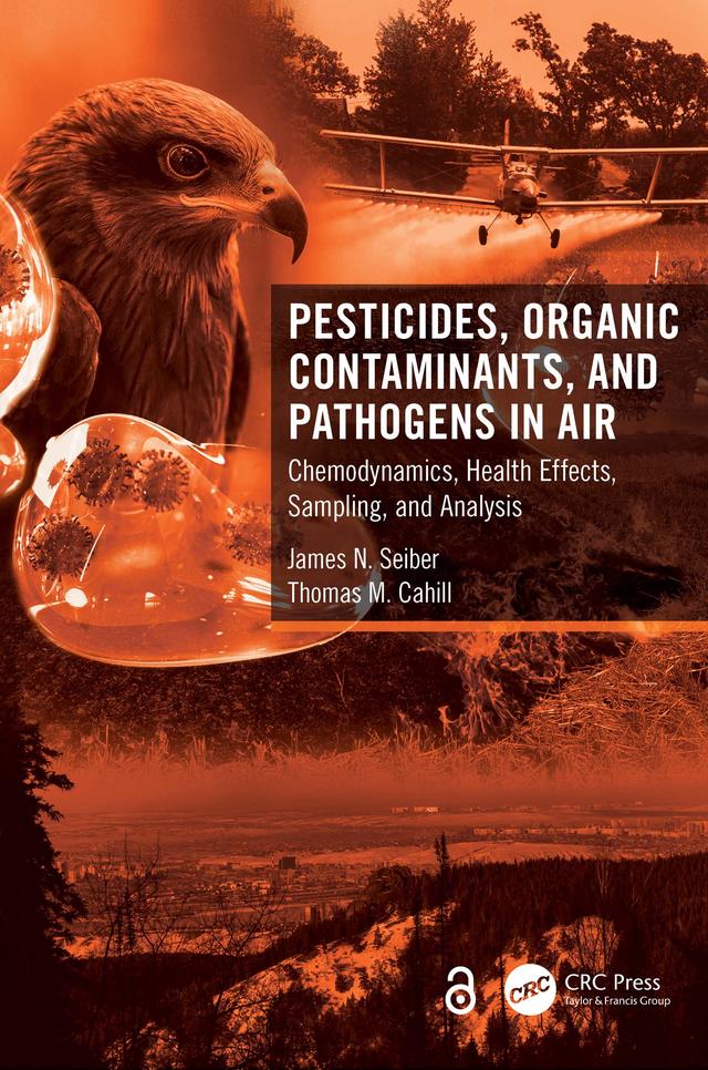Pesticides, Organic Contaminants, and Pathogens in Air by James N. Seiber, Thomas M. Cahill