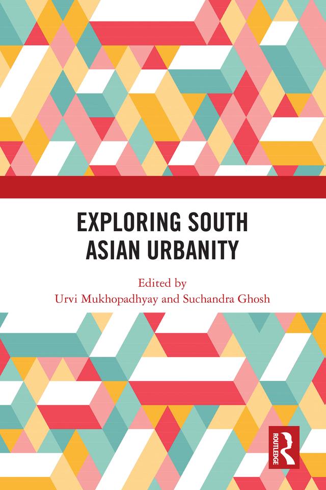 Exploring South Asian Urbanity by Suchandra Ghosh, Urvi Mukhopadhyay