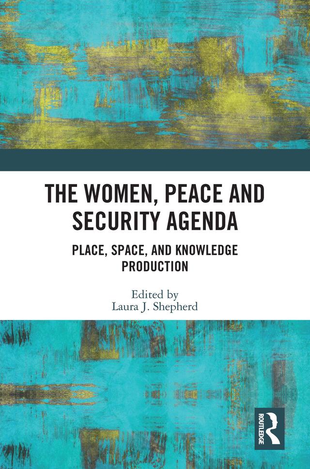 The Women, Peace and Security Agenda by Laura J. Shepherd