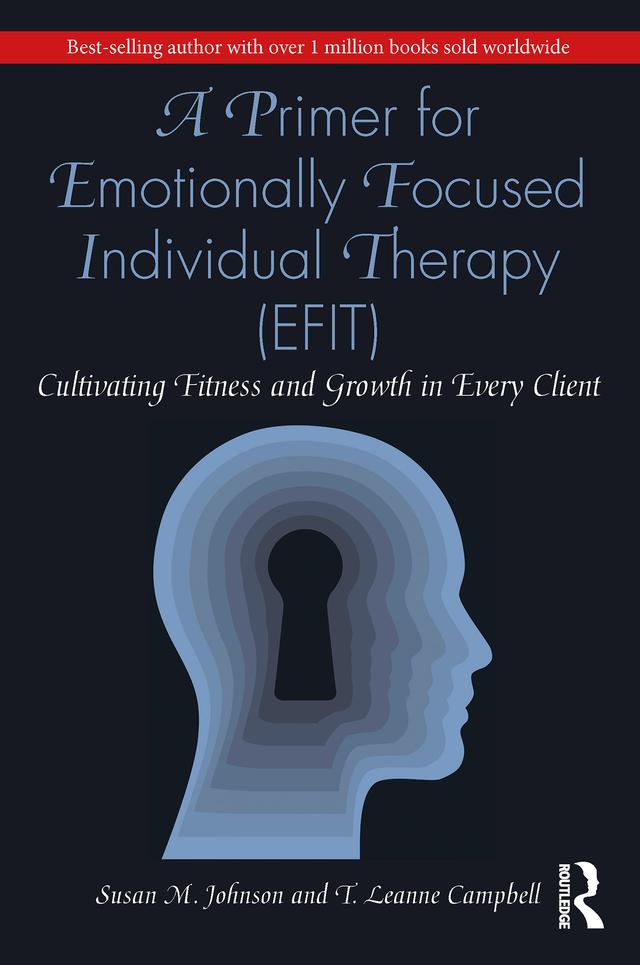 A Primer for Emotionally Focused Individual Therapy (EFIT) by Susan M. Johnson, T. Leanne Campbell