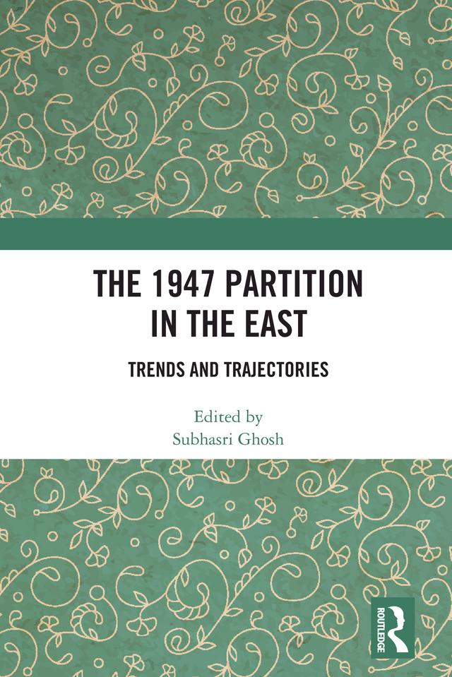 The 1947 Partition in The East by Subhasri Ghosh