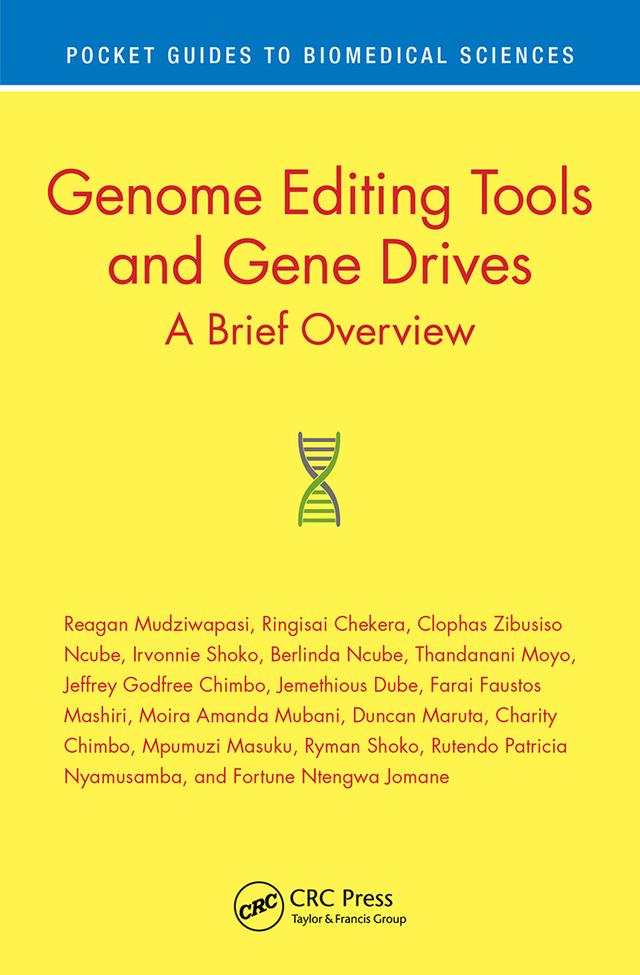 Genome Editing Tools and Gene Drives by Berlinda Ncube, Charity Chimbo, Clophas Zibusiso Ncube, Duncan Maruta, Farai Faustos Mashiri, Fortune Ntengwa Jomane, Irvonnie Shoko, Jeffrey Godfrey Chimbo, Jemethious Dube, Moira Amanda Mubani, Mpumuzi Masuku, Reagan Mudziwapasi, Ringisai Chekera, Rutendo Patricia Nyamusamba, Ryman Shoko, Thandanani Moyo
