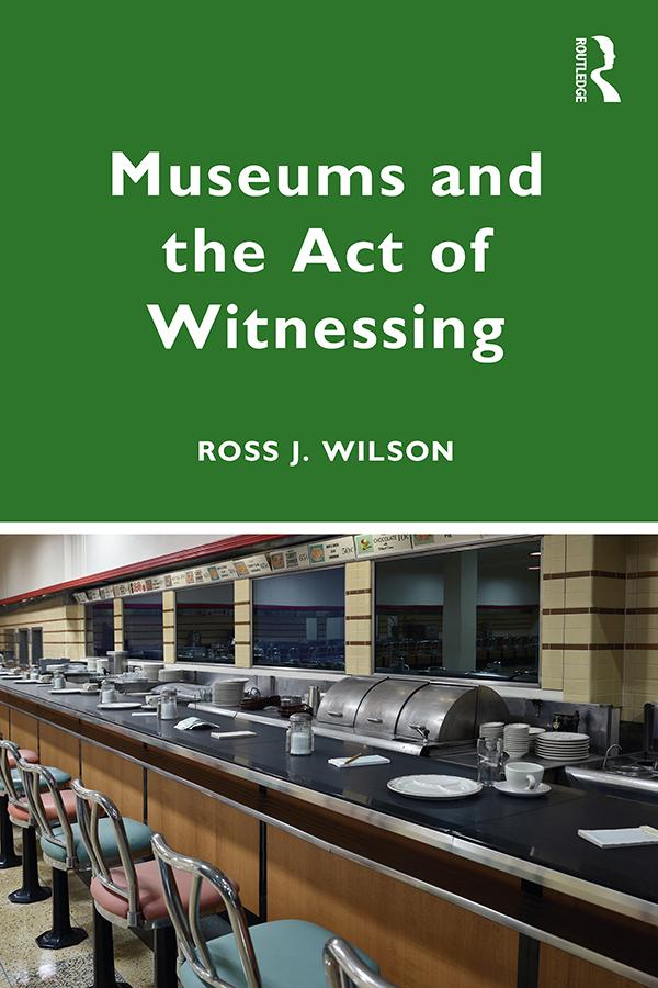 Museums and the Act of Witnessing by Ross J. Wilson