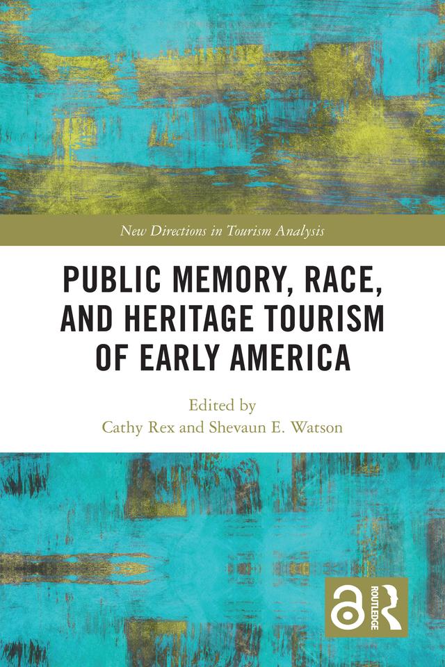 Public Memory, Race, and Heritage Tourism of Early America by Cathy Rex, Shevaun E. Watson