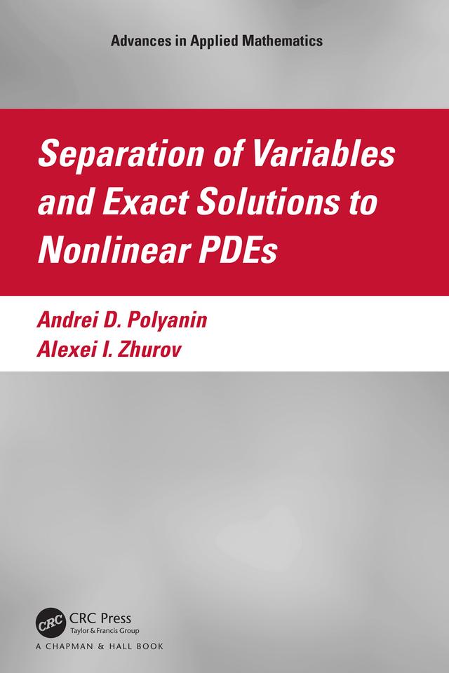 Separation of Variables and Exact Solutions to Nonlinear PDEs by Alexei I. Zhurov, Andrei D. Polyanin
