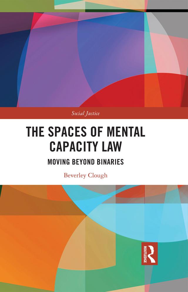The Spaces of Mental Capacity Law by Beverley Clough