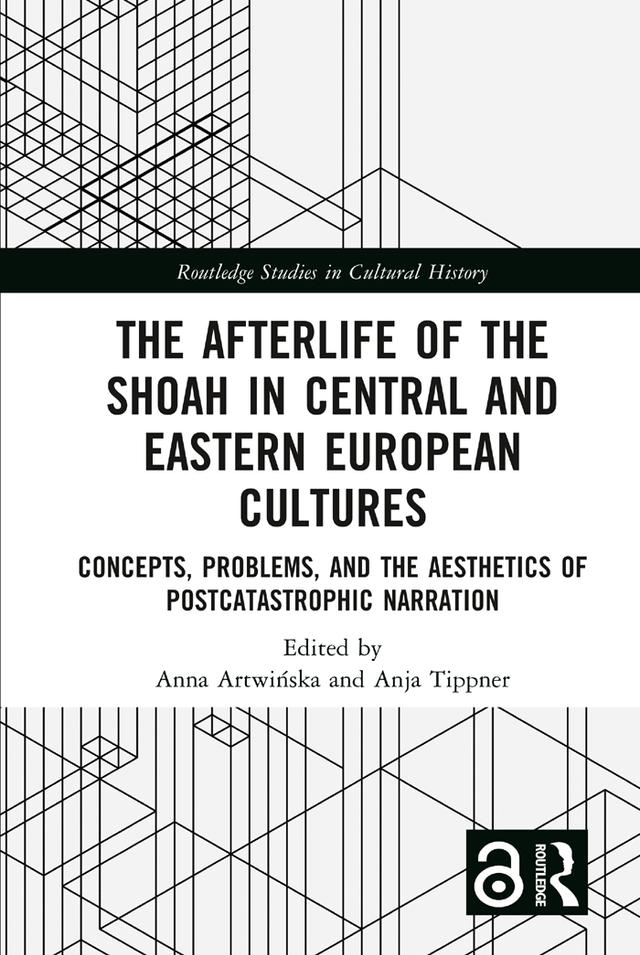 The Afterlife of the Shoah in Central and Eastern European Cultures by Anja Tippner, Anna Artwinska