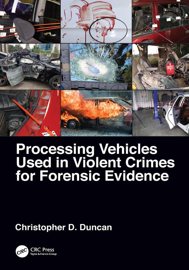 Processing Vehicles Used in Violent Crimes for Forensic Evidence by Christopher D. Duncan