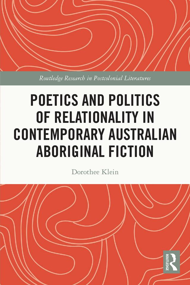 Poetics and Politics of Relationality in Contemporary Australian Aboriginal Fiction by Dorothee Klein