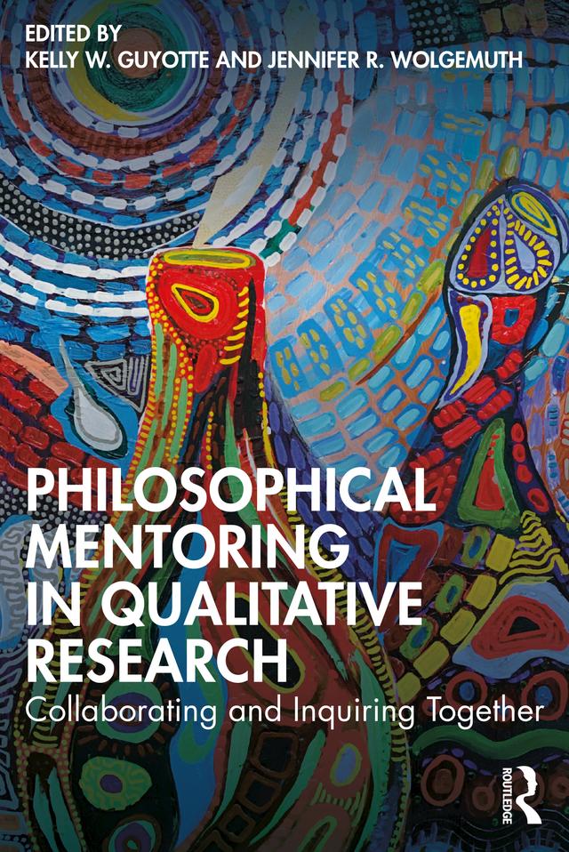 Philosophical Mentoring in Qualitative Research by Jennifer R. Wolgemuth, Kelly W. Guyotte