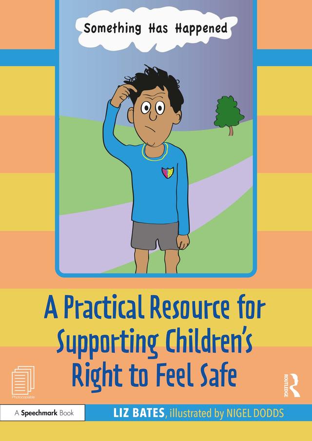 A Practical Resource for Supporting Children’s Right to Feel Safe by Liz Bates, Nigel Dodds
