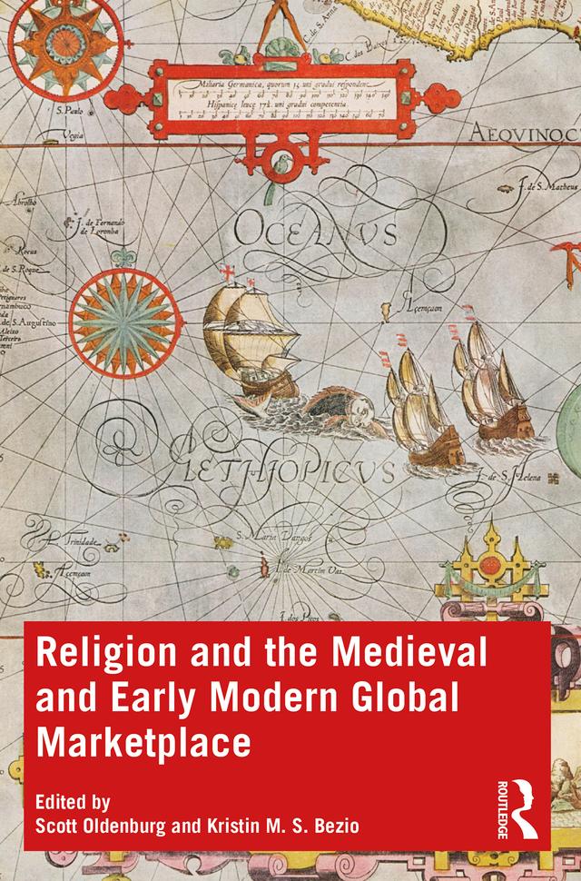 Religion and the Medieval and Early Modern Global Marketplace by Kristin M. S. Bezio, Scott Oldenburg
