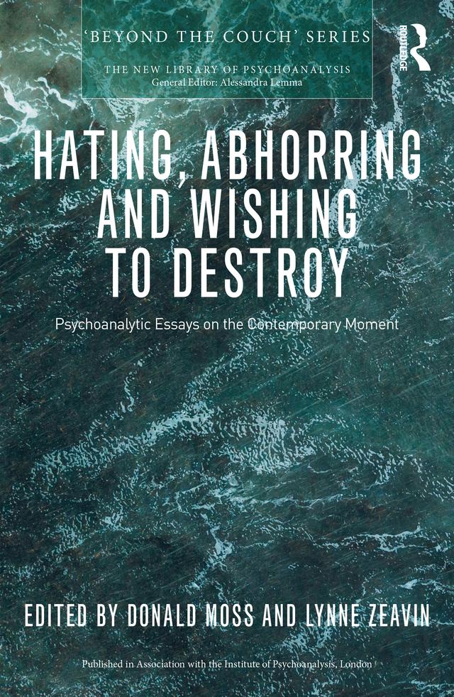Hating, Abhorring and Wishing to Destroy by Donald Moss, Lynne Zeavin