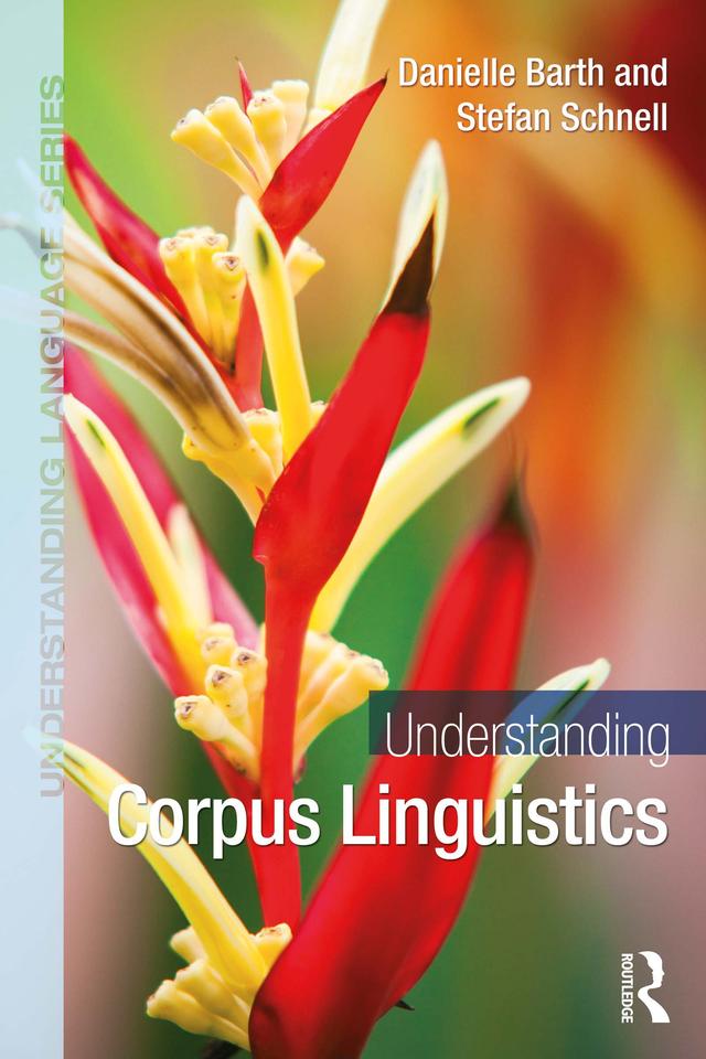 Understanding Corpus Linguistics by Danielle Barth, Stefan Schnell