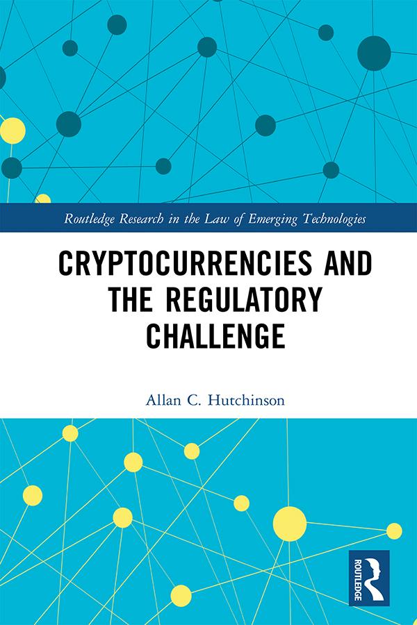 Cryptocurrencies and the Regulatory Challenge by Allan C. Hutchinson