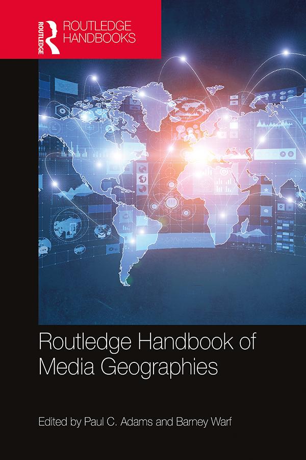 Routledge Handbook of Media Geographies by Barney Warf, Paul C Adams