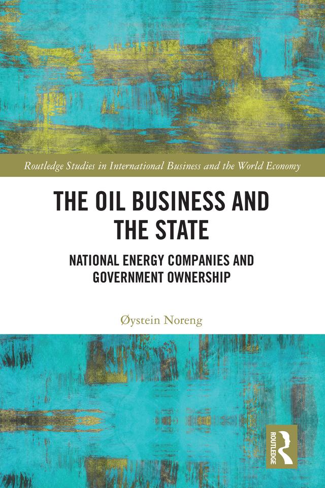 The Oil Business and the State by Øystein Noreng