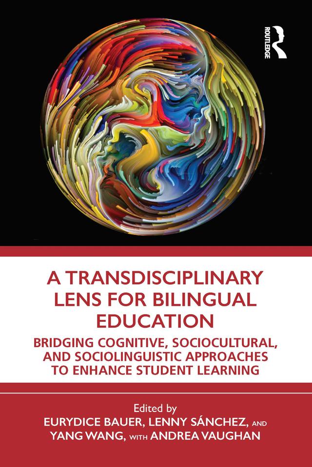 A Transdisciplinary Lens for Bilingual Education by Andrea Vaughan, Eurydice Bauer, Lenny Sánchez, Yang Wang
