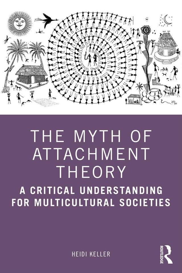 The Myth of Attachment Theory by Heidi Keller