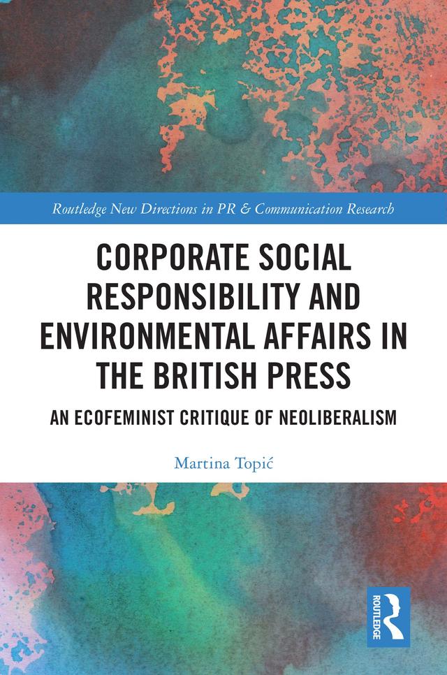 Corporate Social Responsibility and Environmental Affairs in the British Press by Martina Topić