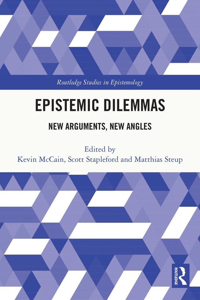 Epistemic Dilemmas by Kevin McCain, Matthias Steup, Scott Stapleford