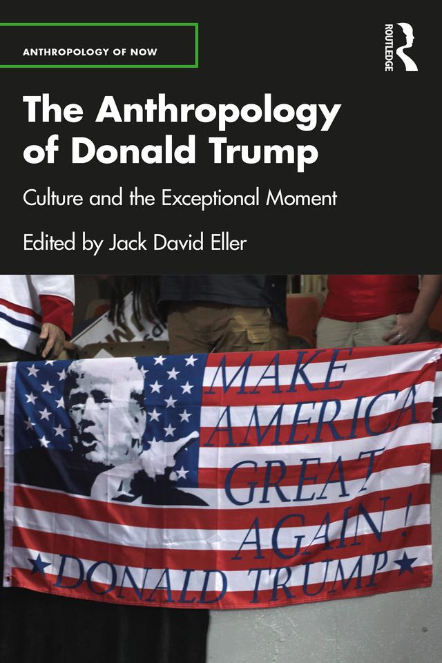 The Anthropology of Donald Trump by Jack David Eller