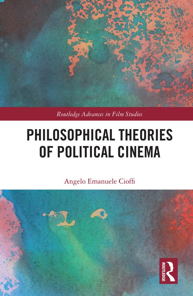 Philosophical Theories of Political Cinema by Angelo Emanuele Cioffi