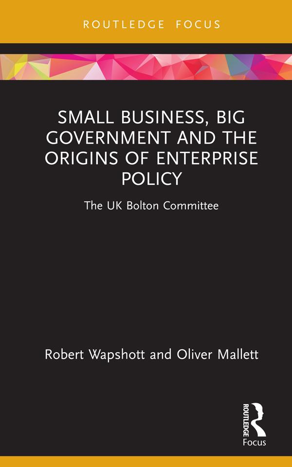 Small Business, Big Government and the Origins of Enterprise Policy by Oliver Mallett, Robert Wapshott
