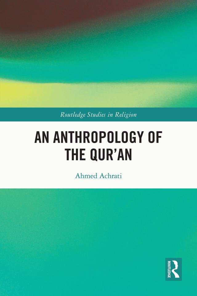 An Anthropology of the Qur’an by Ahmed Achrati