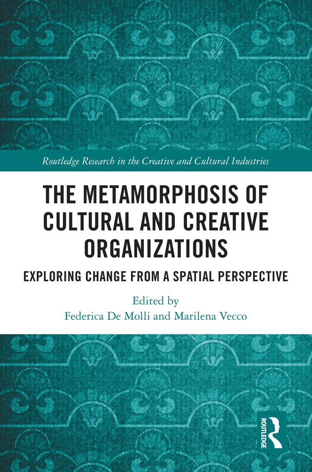 The Metamorphosis of Cultural and Creative Organizations by Federica De Molli, Marilena Vecco