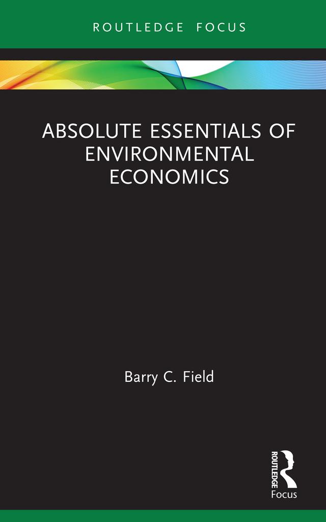Absolute Essentials of Environmental Economics by Barry C. Field