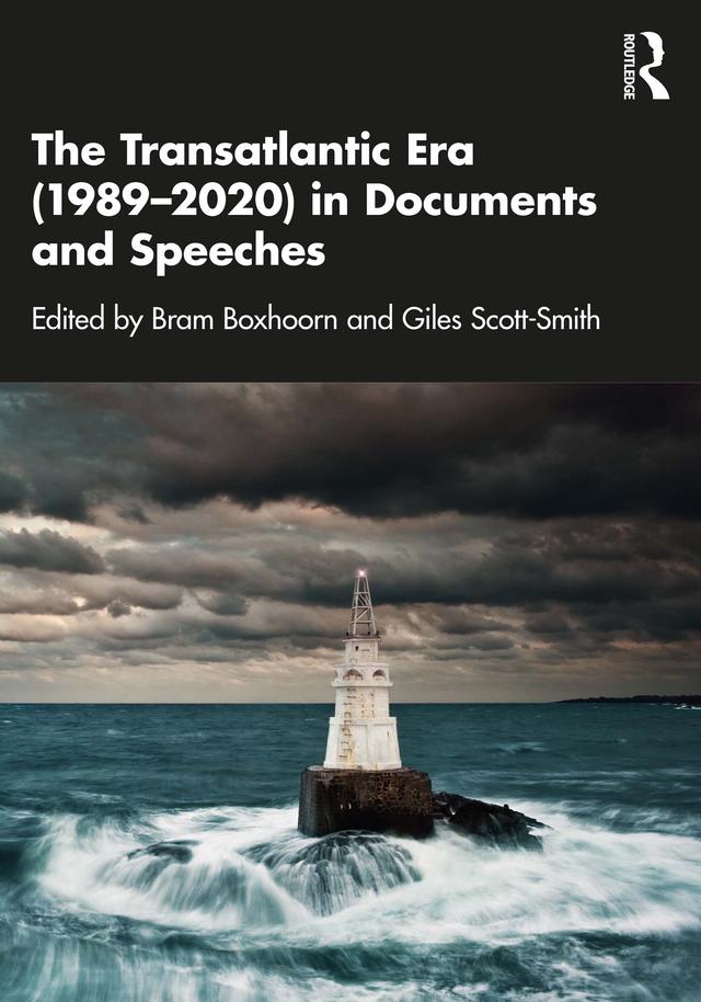 The Transatlantic Era (1989–2020) in Documents and Speeches by Bram Boxhoorn, Giles Scott-Smith