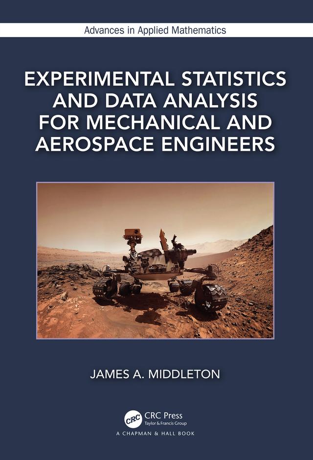 Experimental Statistics and Data Analysis for Mechanical and Aerospace Engineers by James A. Middleton