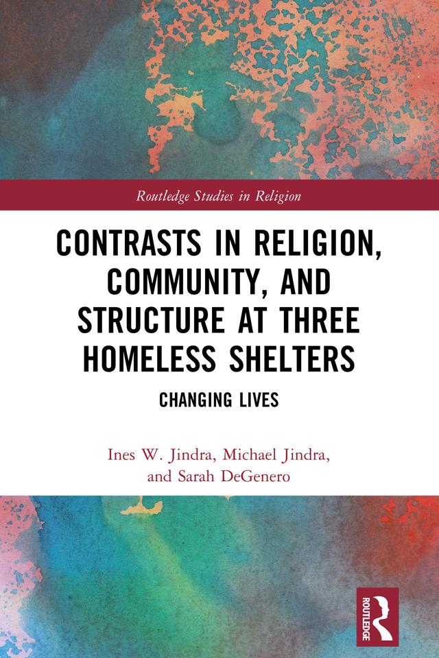 Contrasts in Religion, Community, and Structure at Three Homeless Shelters by Ines W. Jindra, Michael Jindra, Sarah DeGenero