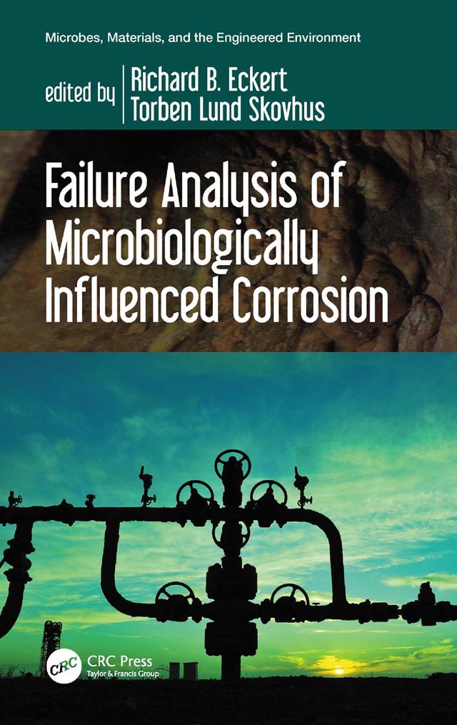 Failure Analysis of Microbiologically Influenced Corrosion by Richard B. Eckert, Torben Lund Skovhus