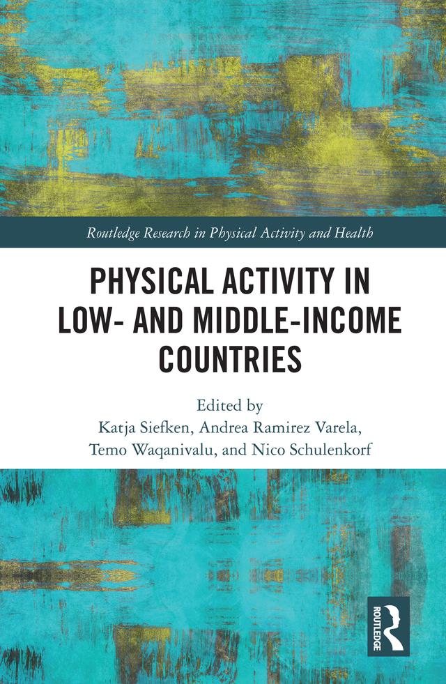 Physical Activity in Low- and Middle-Income Countries by Andrea Ramirez Varela, Katja Siefken, Nico Schulenkorf, Temo Waqanivalu