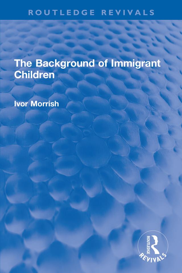 The Background of Immigrant Children by Ivor Morrish