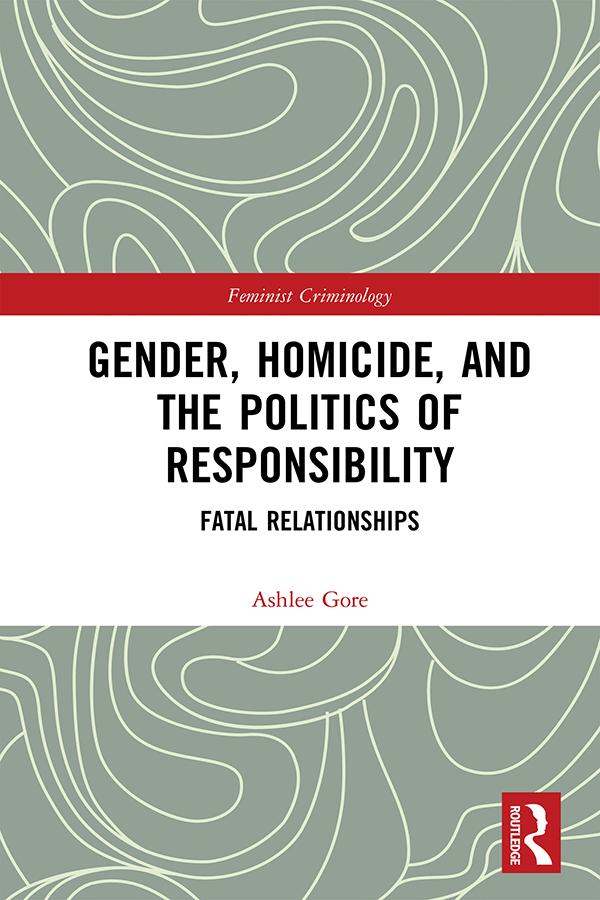 Gender, Homicide, and the Politics of Responsibility by Ashlee Gore