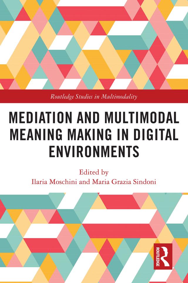 Mediation and Multimodal Meaning Making in Digital Environments by Ilaria Moschini, Maria Grazia Sindoni
