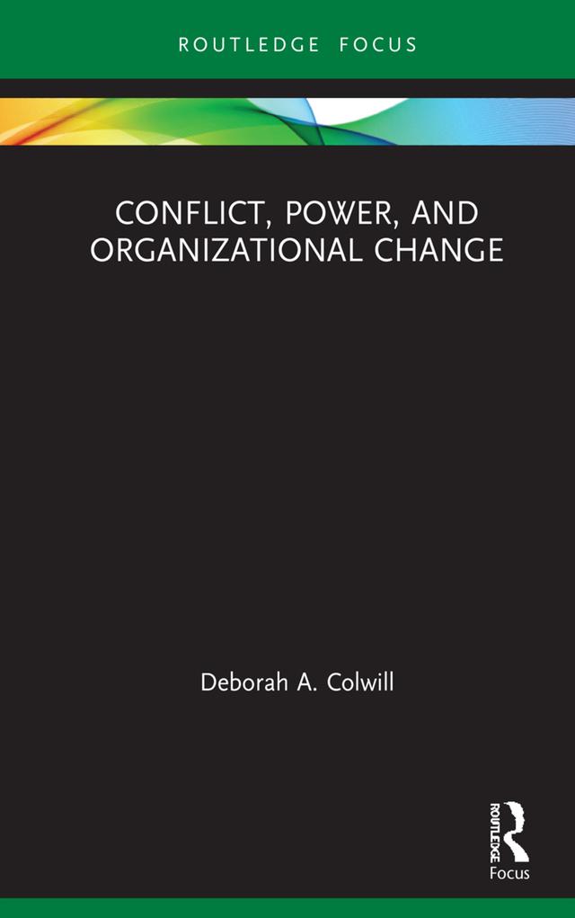 Conflict, Power, and Organizational Change by Deborah A. Colwill