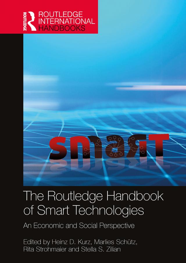 The Routledge Handbook of Smart Technologies by Heinz D. Kurz, Marlies Schütz, Rita Strohmaier, Stella S. Zilian