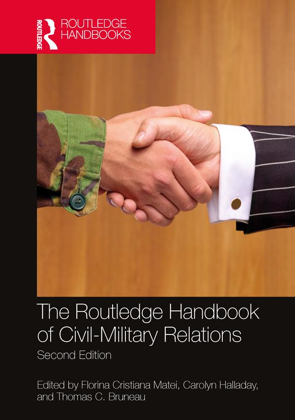 The Routledge Handbook of Civil-Military Relations by Carolyn Halladay, Florina Cristiana Matei, Thomas C. Bruneau